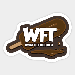 What The Fudgeicles Sticker